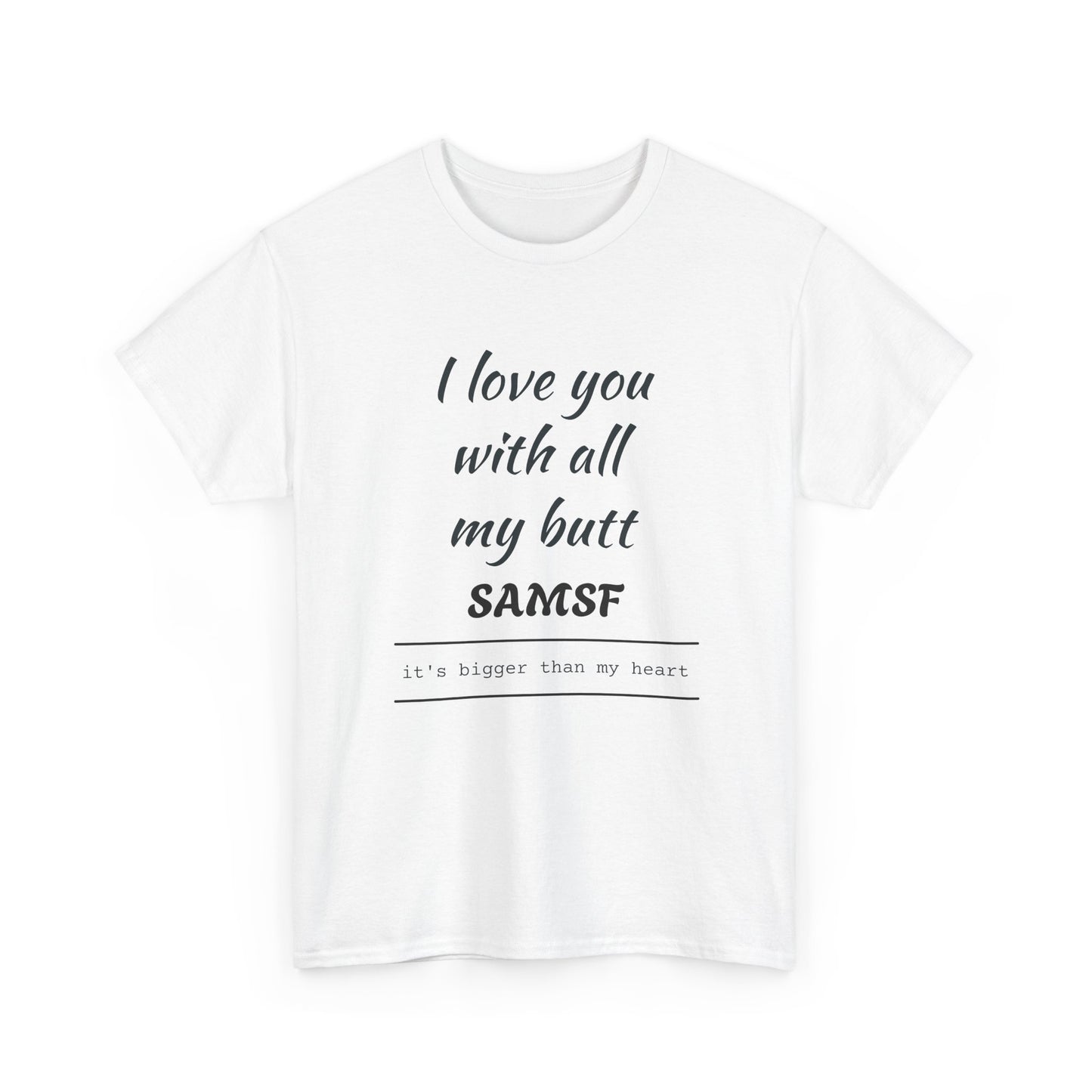 Funny Love Quote T-Shirt — "I love you with all my butt" Personalized Graphic Tee