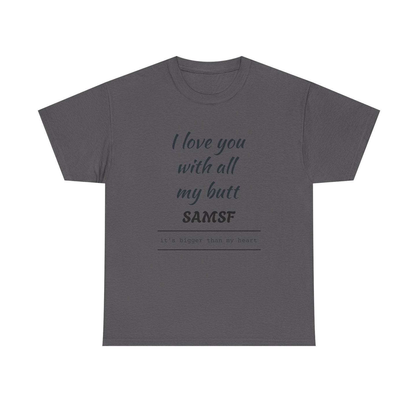 Funny Love Quote T-Shirt — "I love you with all my butt" Personalized Graphic Tee