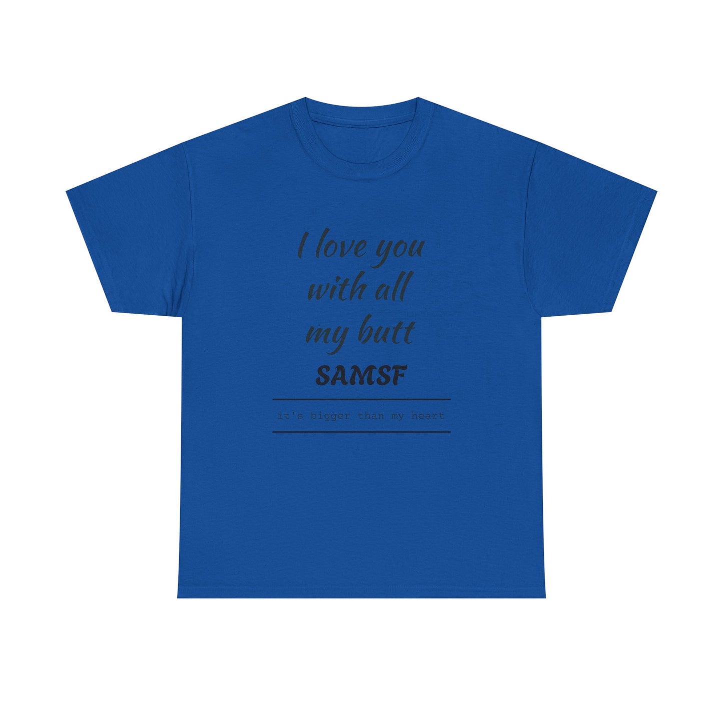 Funny Love Quote T-Shirt — "I love you with all my butt" Personalized Graphic Tee