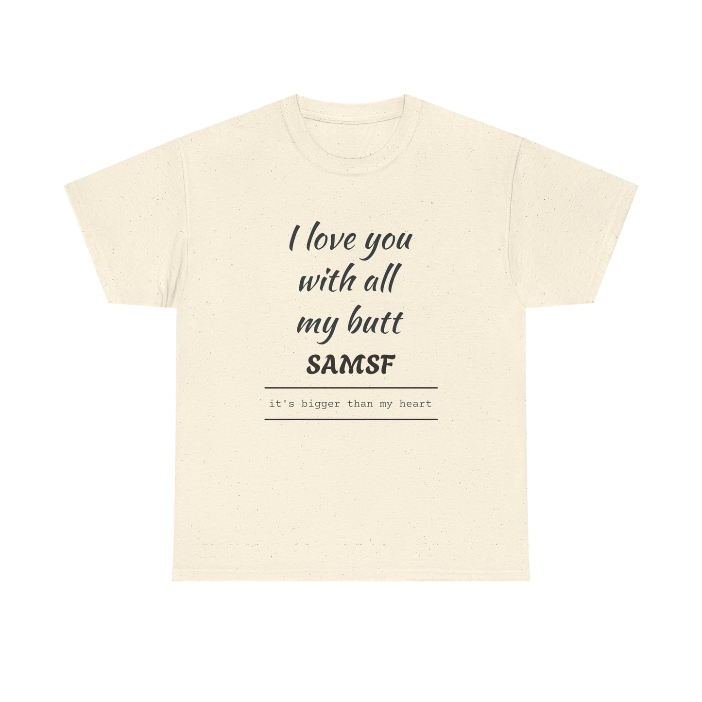 Funny Love Quote T-Shirt — "I love you with all my butt" Personalized Graphic Tee