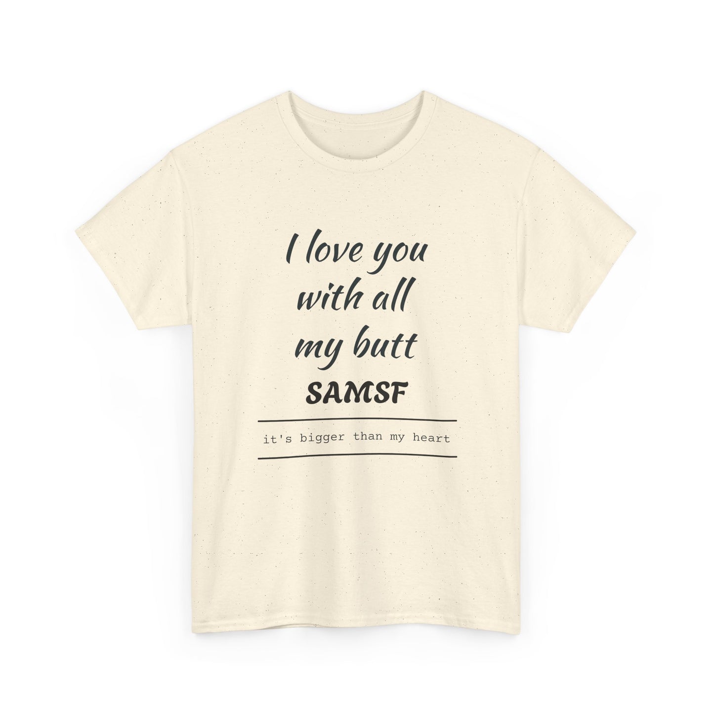 Funny Love Quote T-Shirt — "I love you with all my butt" Personalized Graphic Tee