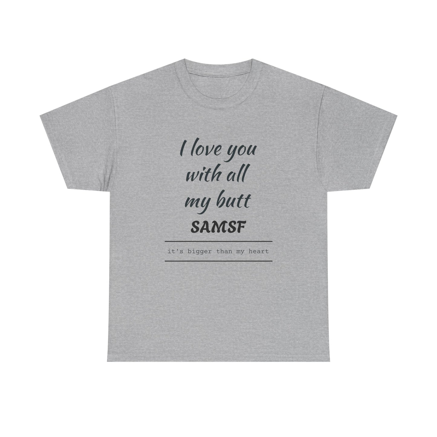 Funny Love Quote T-Shirt — "I love you with all my butt" Personalized Graphic Tee