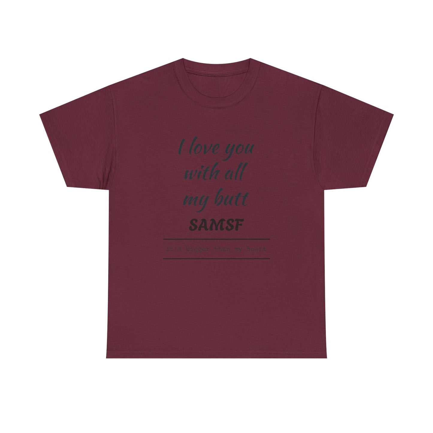 Funny Love Quote T-Shirt — "I love you with all my butt" Personalized Graphic Tee
