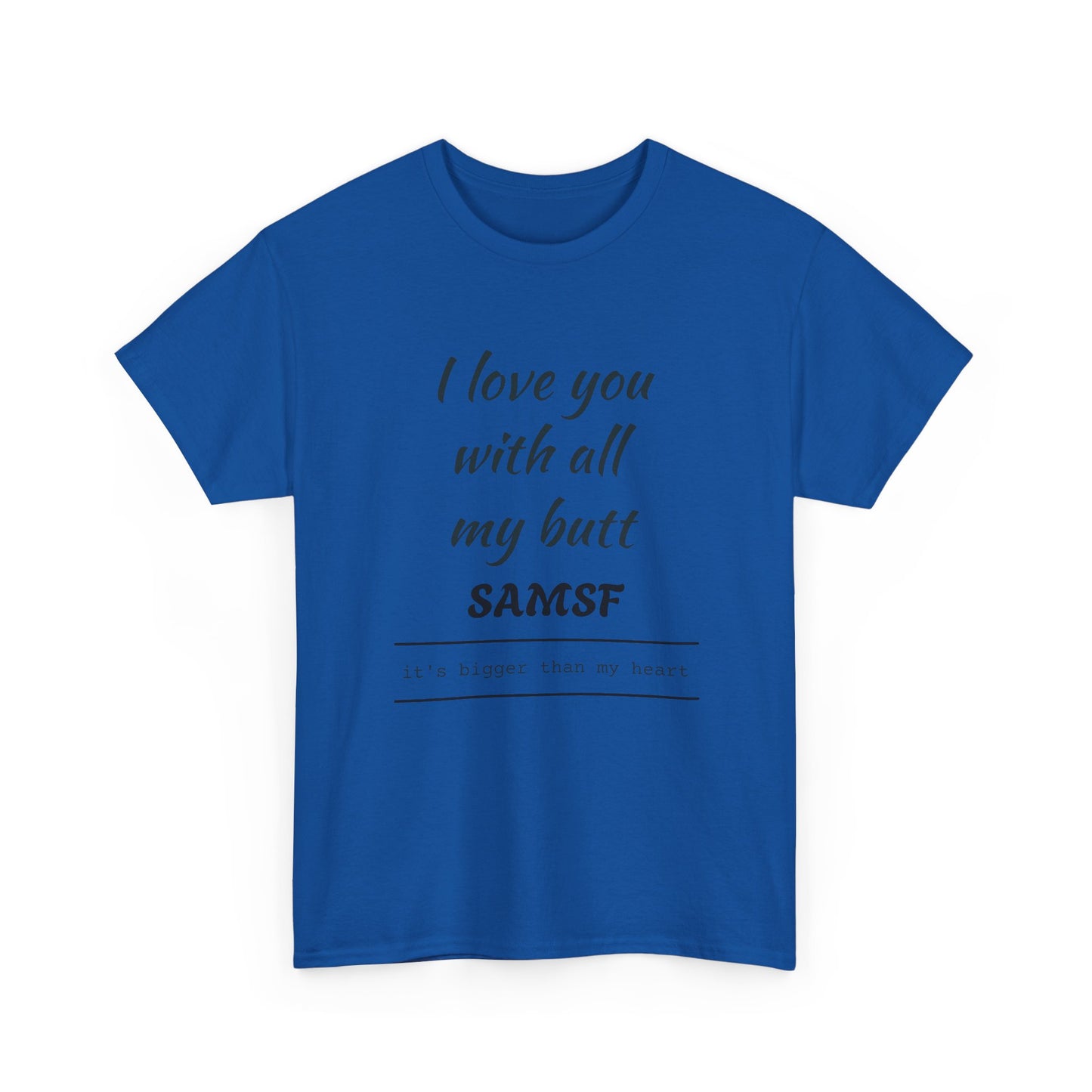 Funny Love Quote T-Shirt — "I love you with all my butt" Personalized Graphic Tee