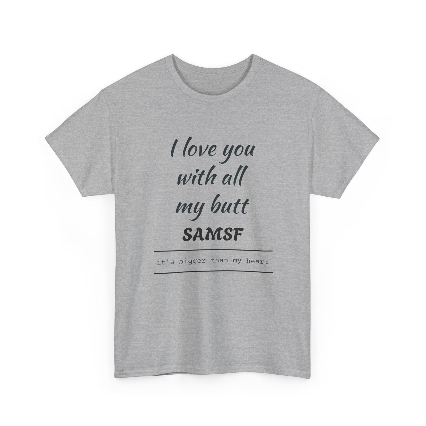 Funny Love Quote T-Shirt — "I love you with all my butt" Personalized Graphic Tee