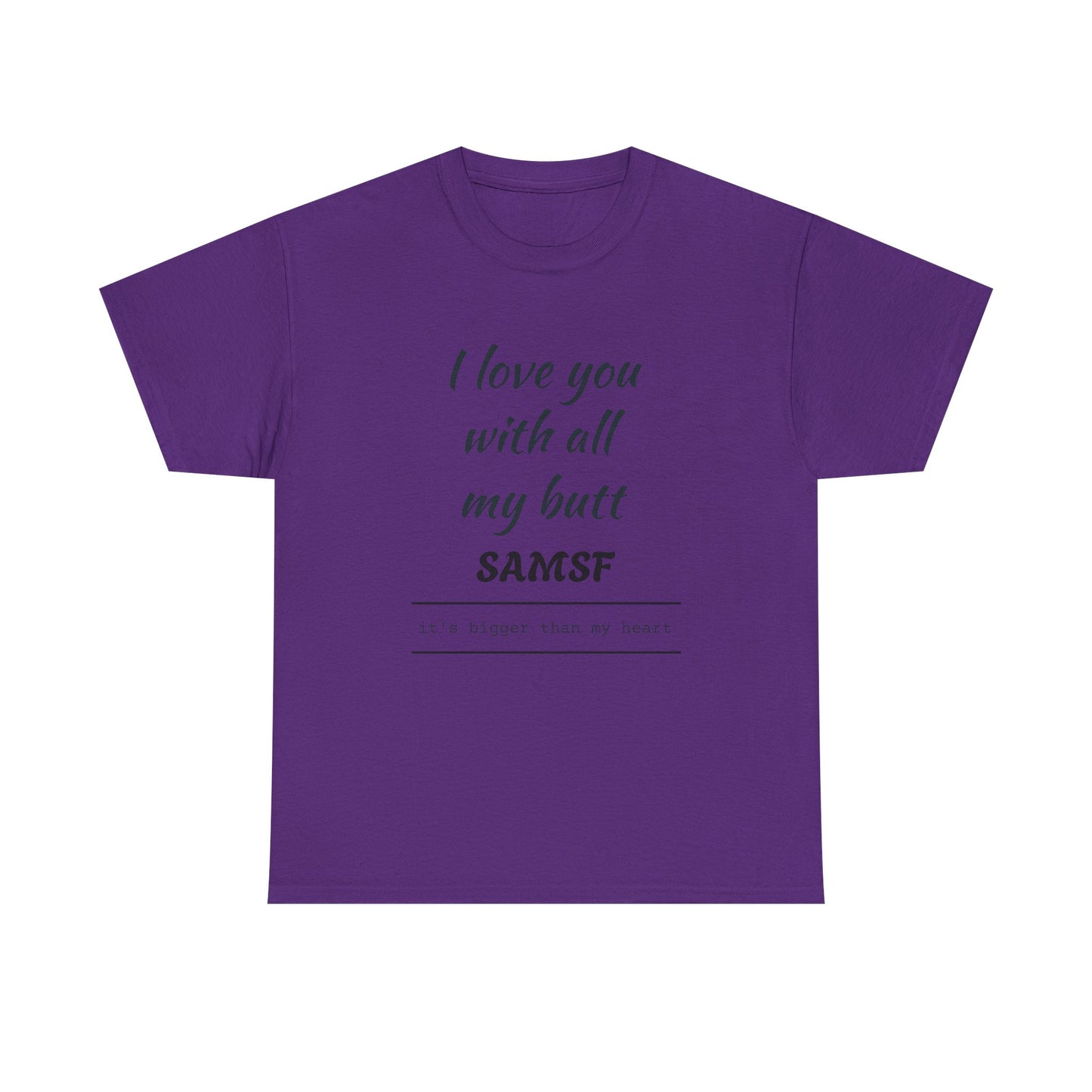 Funny Love Quote T-Shirt — "I love you with all my butt" Personalized Graphic Tee
