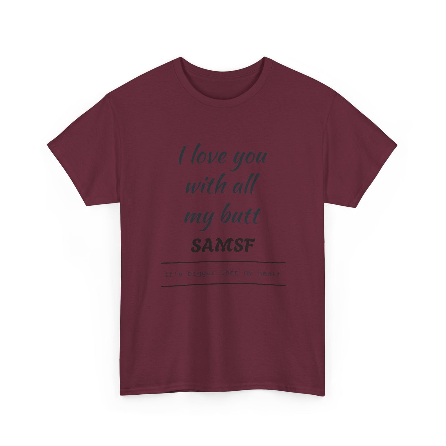 Funny Love Quote T-Shirt — "I love you with all my butt" Personalized Graphic Tee