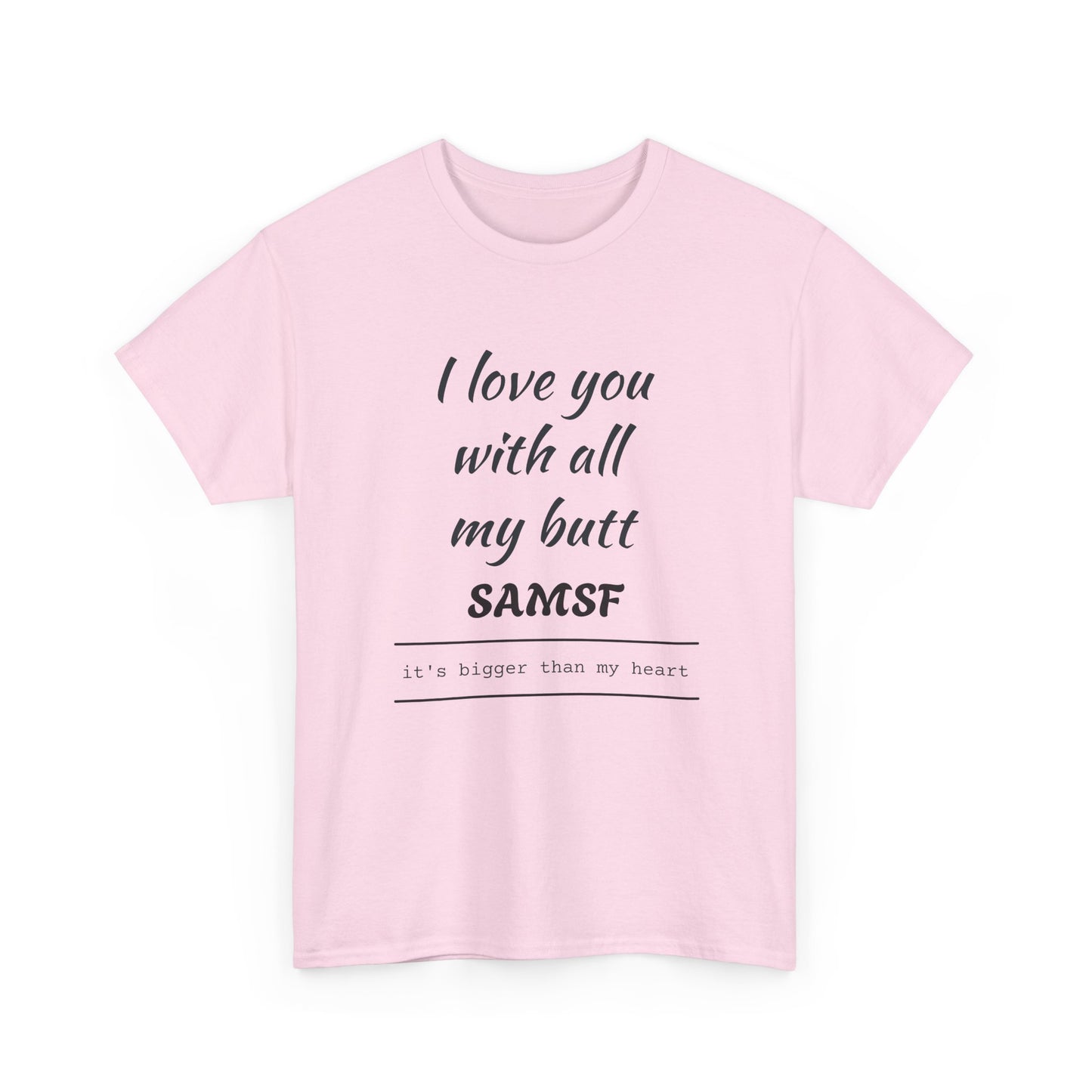 Funny Love Quote T-Shirt — "I love you with all my butt" Personalized Graphic Tee
