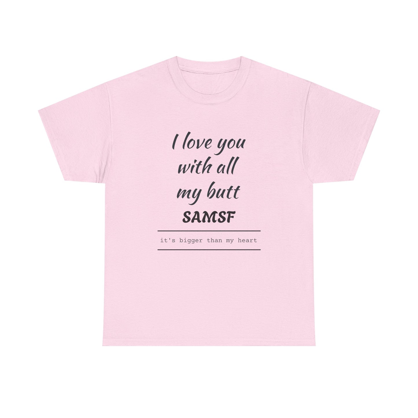 Funny Love Quote T-Shirt — "I love you with all my butt" Personalized Graphic Tee
