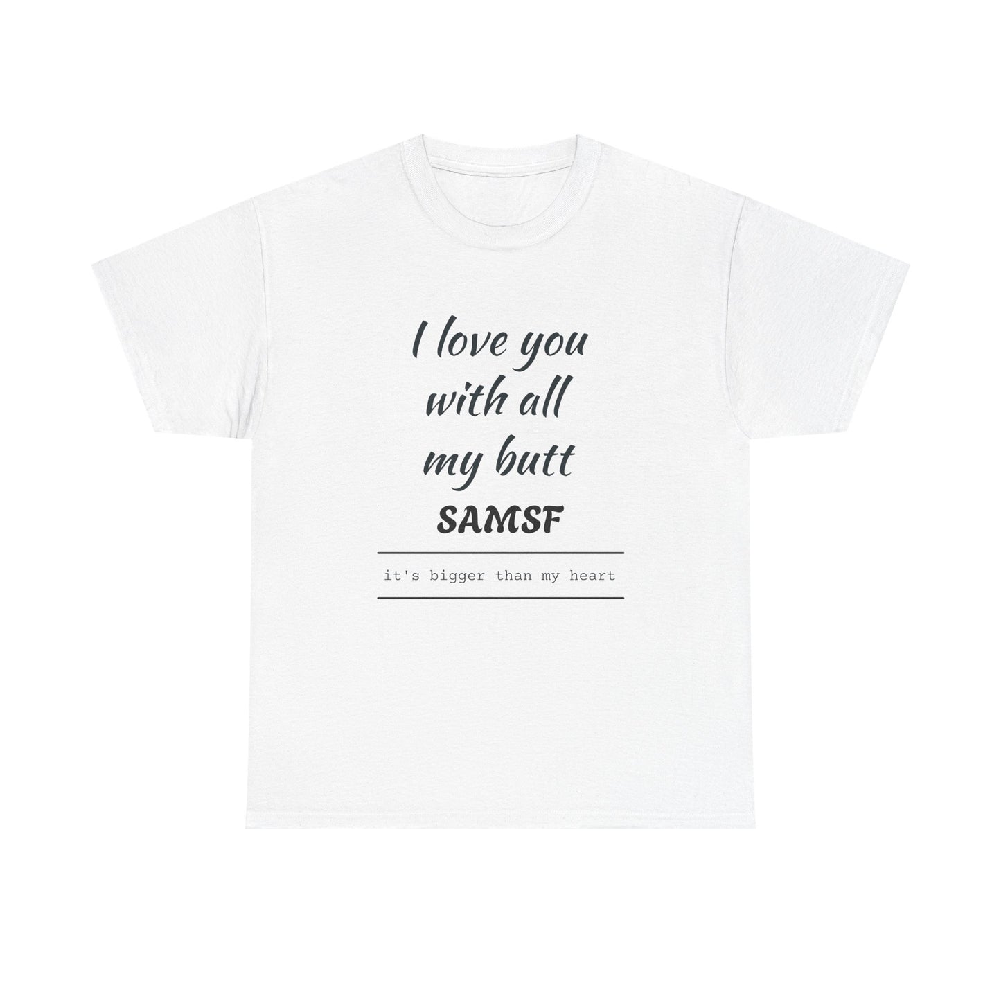 Funny Love Quote T-Shirt — "I love you with all my butt" Personalized Graphic Tee