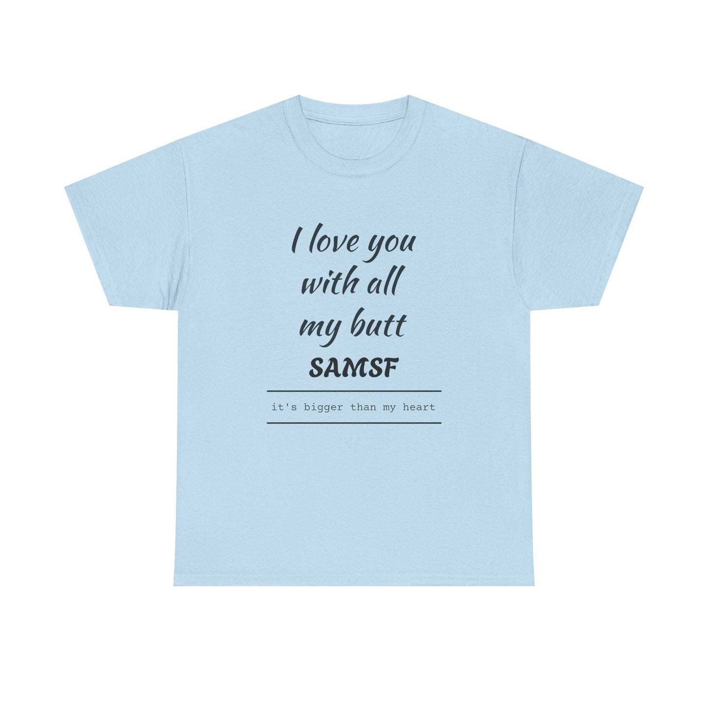 Funny Love Quote T-Shirt — "I love you with all my butt" Personalized Graphic Tee