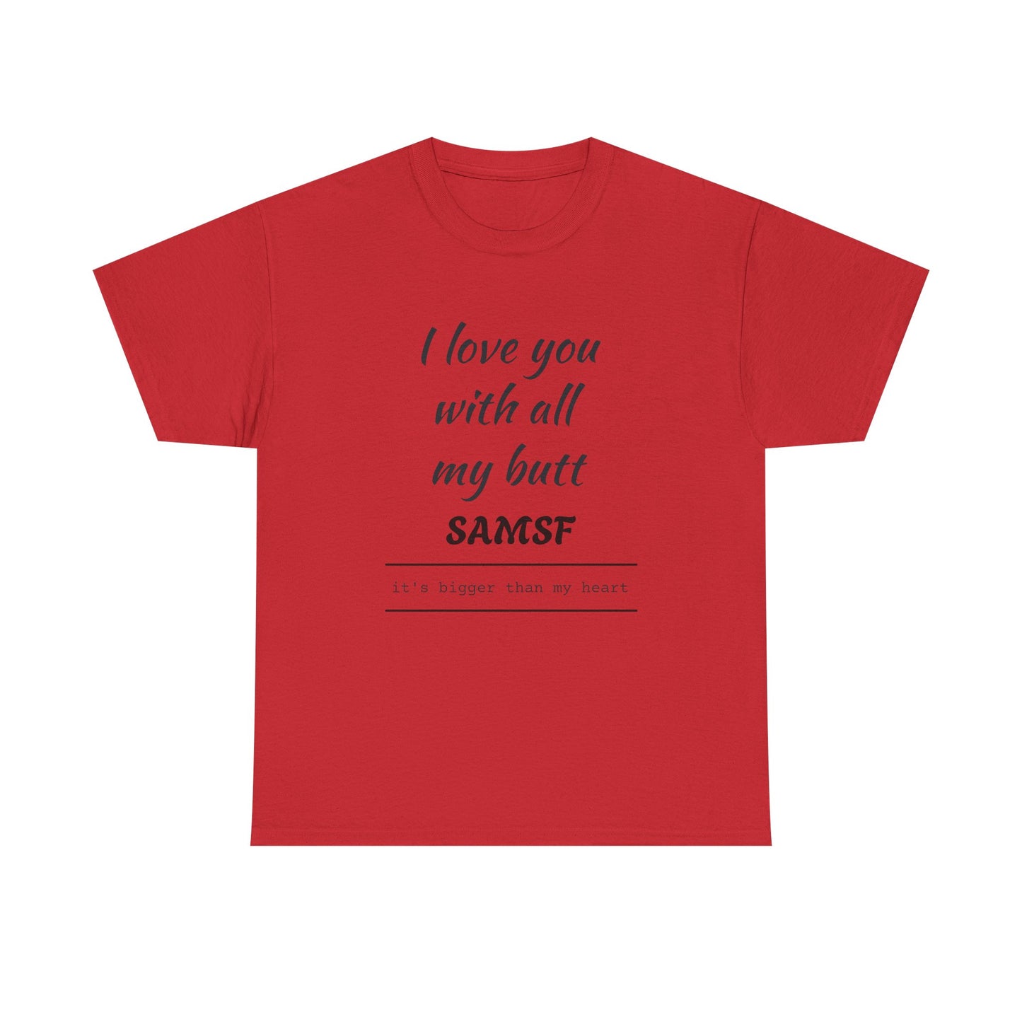 Funny Love Quote T-Shirt — "I love you with all my butt" Personalized Graphic Tee