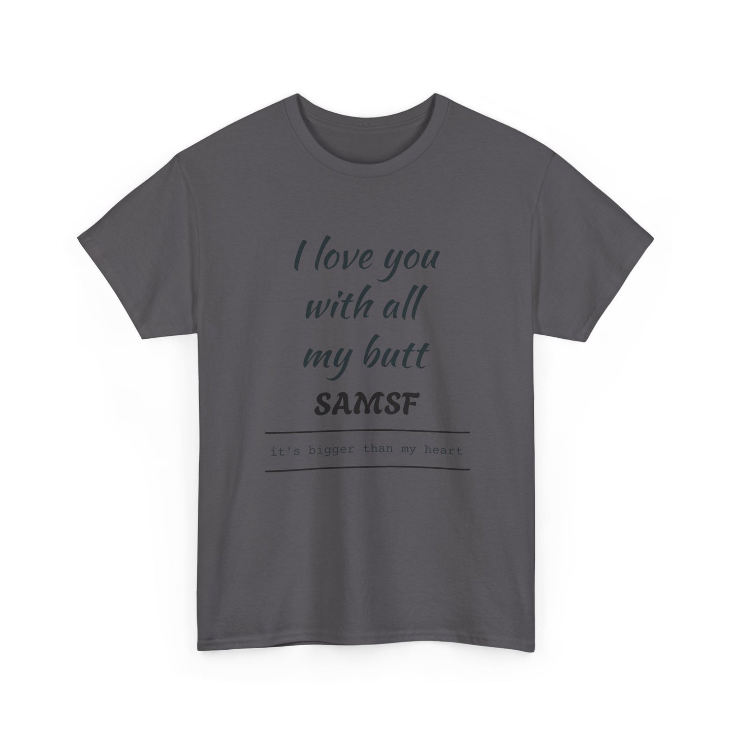 Funny Love Quote T-Shirt — "I love you with all my butt" Personalized Graphic Tee