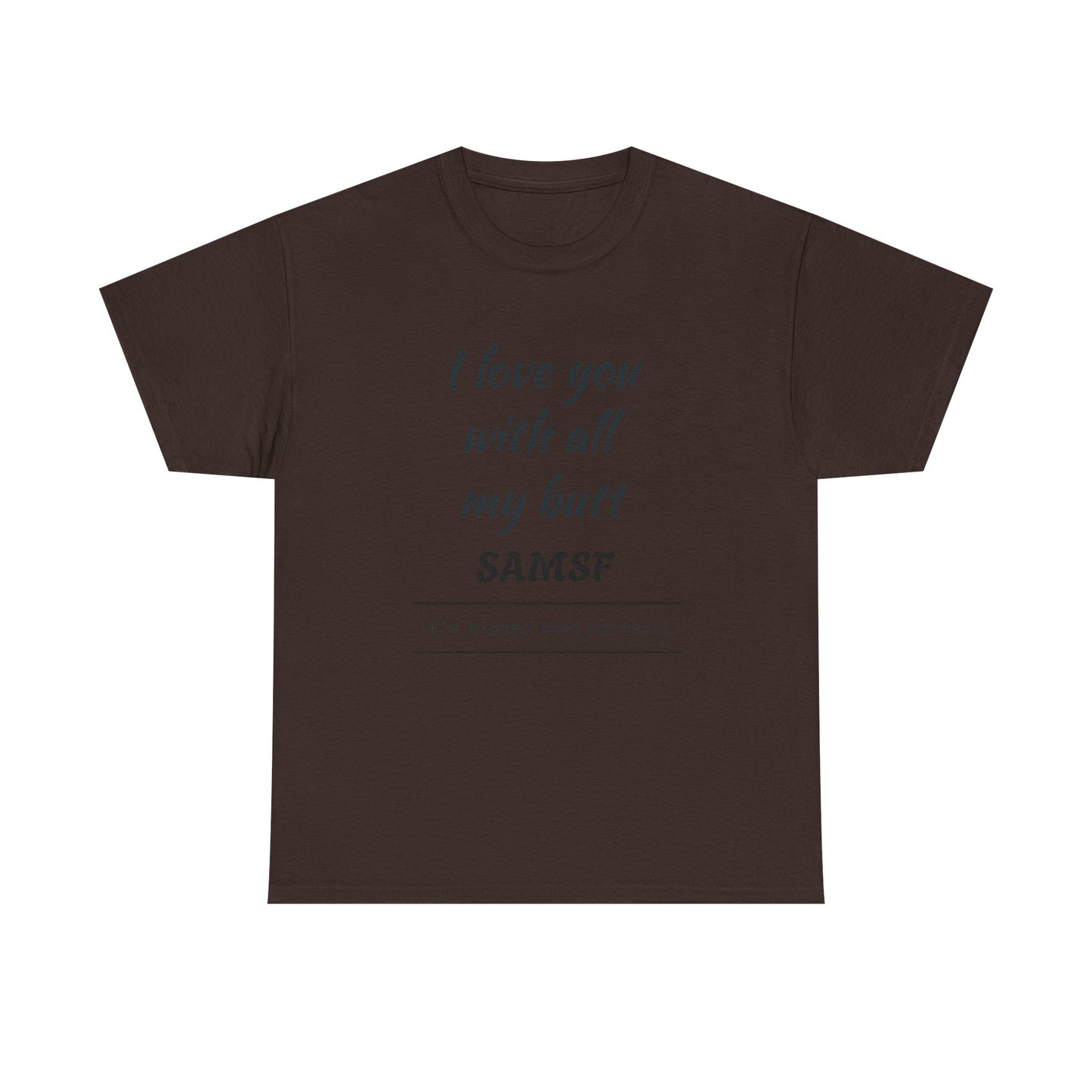 Funny Love Quote T-Shirt — "I love you with all my butt" Personalized Graphic Tee