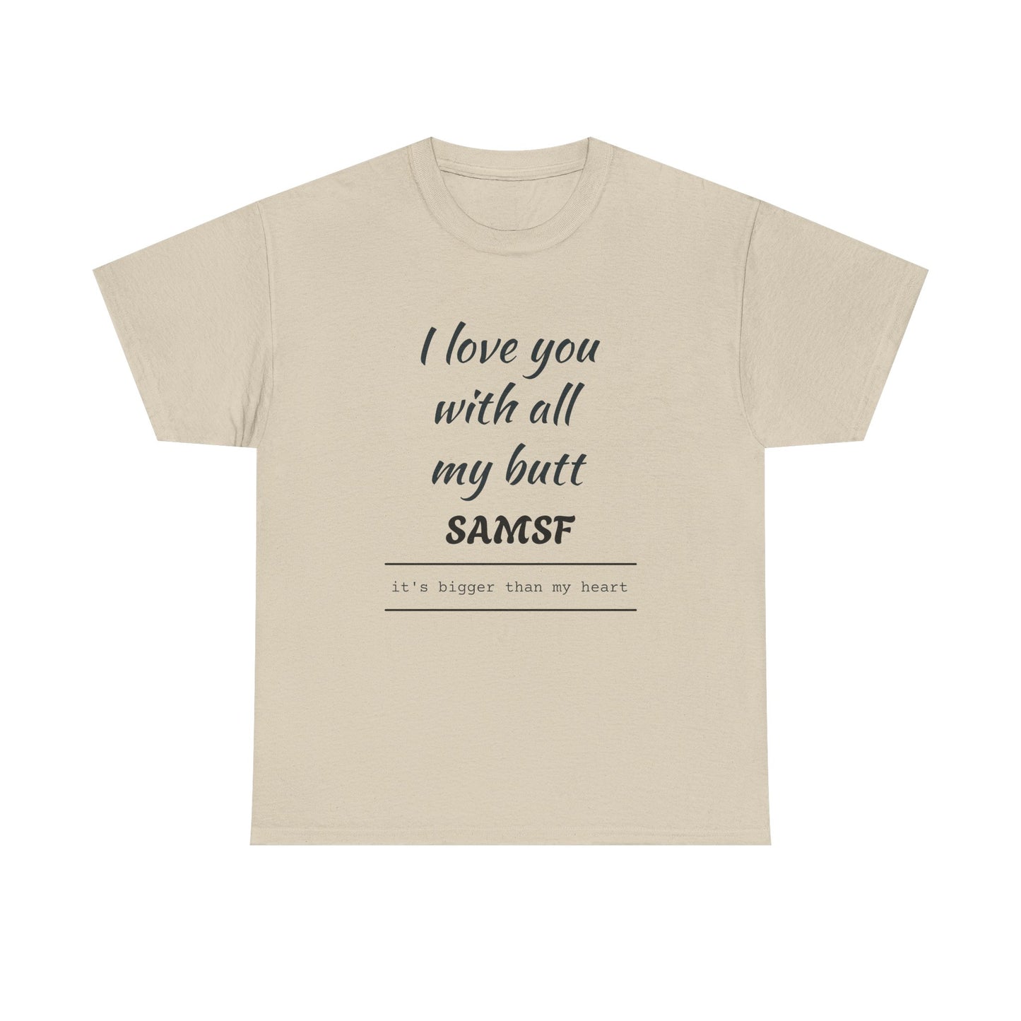 Funny Love Quote T-Shirt — "I love you with all my butt" Personalized Graphic Tee