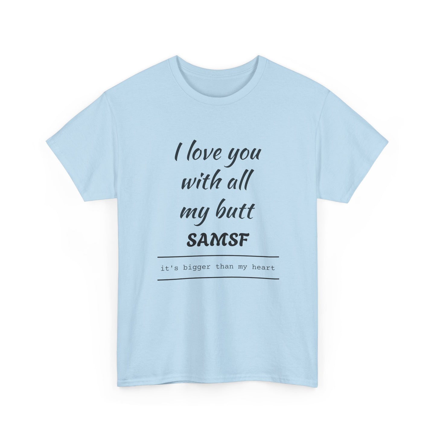Funny Love Quote T-Shirt — "I love you with all my butt" Personalized Graphic Tee
